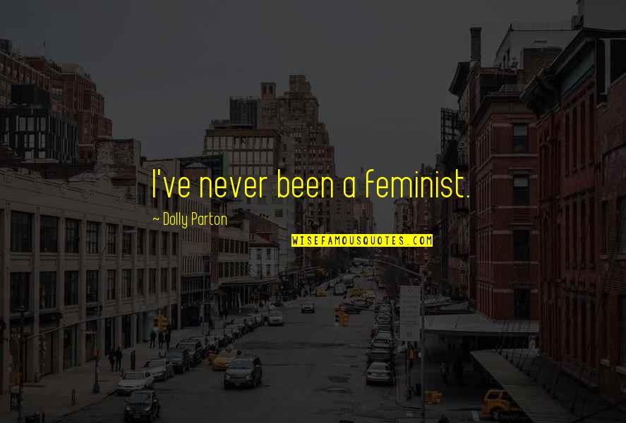 Hirschmann Spider Quotes By Dolly Parton: I've never been a feminist. Hirschmann Spider Quotes By Dolly Parton: I've never been a feminist.