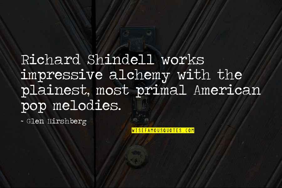 Hirshberg Quotes By Glen Hirshberg: Richard Shindell works impressive alchemy with the plainest,