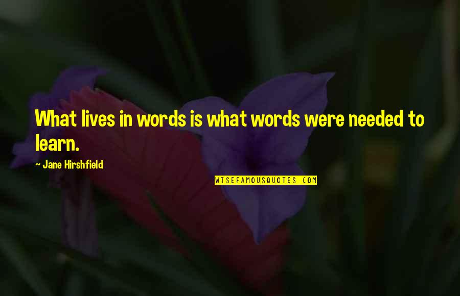 Hirshfield Quotes By Jane Hirshfield: What lives in words is what words were