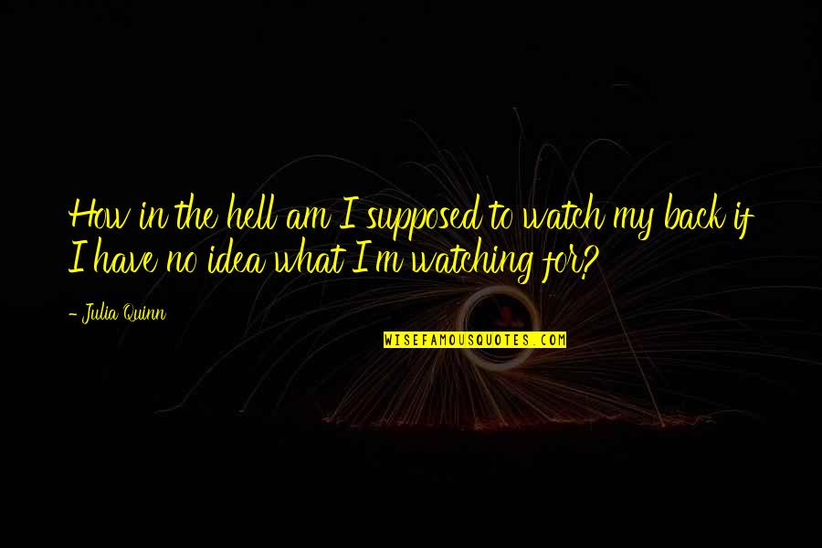 Hirshfields Baxter Quotes By Julia Quinn: How in the hell am I supposed to Hirshfields Baxter Quotes By Julia Quinn: How in the hell am I supposed to
