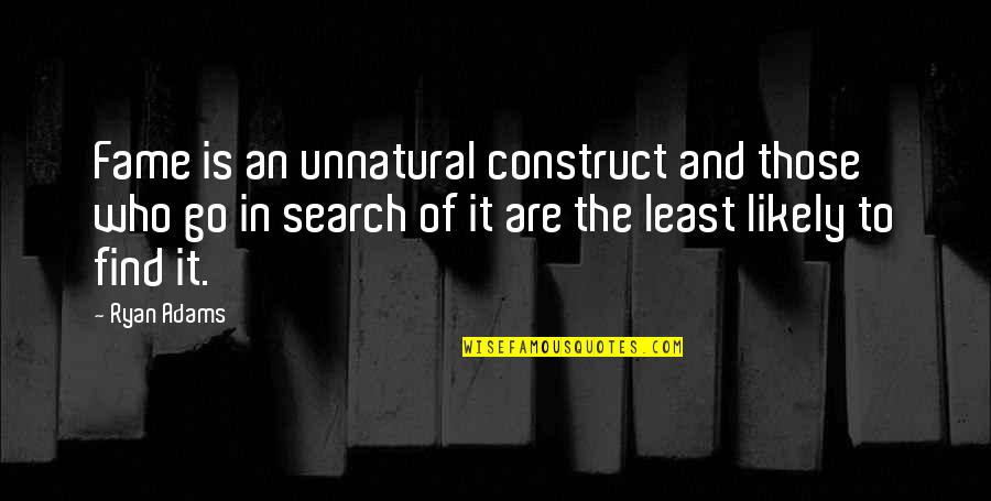 Hirshhorn Sculpture Quotes By Ryan Adams: Fame is an unnatural construct and those who