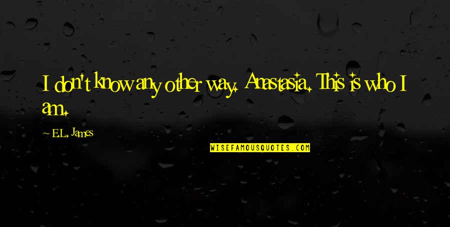 Hirsinger Chocolate Quotes By E.L. James: I don't know any other way. Anastasia. This
