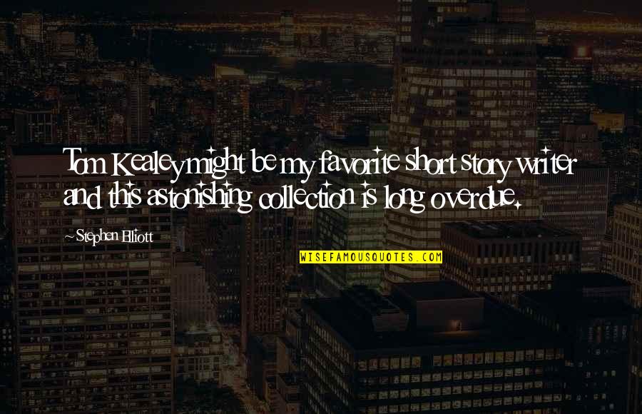 Hirsinger Chocolate Quotes By Stephen Elliott: Tom Kealey might be my favorite short story Hirsinger Chocolate Quotes By Stephen Elliott: Tom Kealey might be my favorite short story