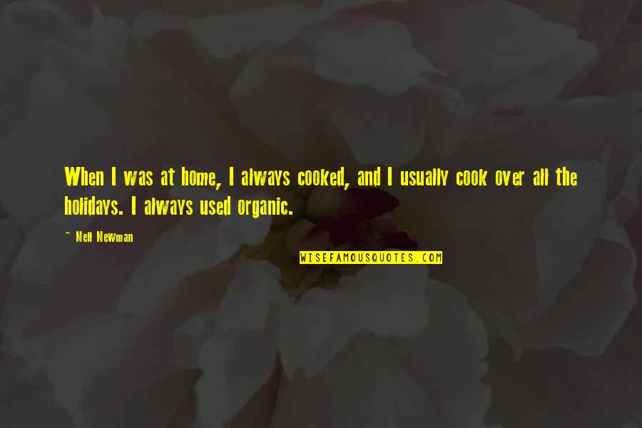 Hirsinger Chocolatier Quotes By Nell Newman: When I was at home, I always cooked, Hirsinger Chocolatier Quotes By Nell Newman: When I was at home, I always cooked,