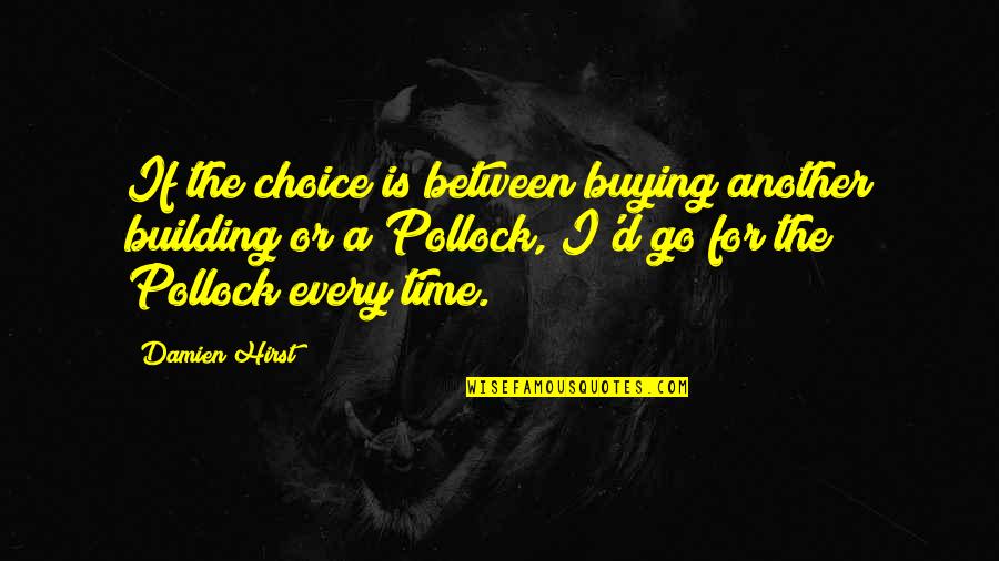 Hirst Quotes By Damien Hirst: If the choice is between buying another building