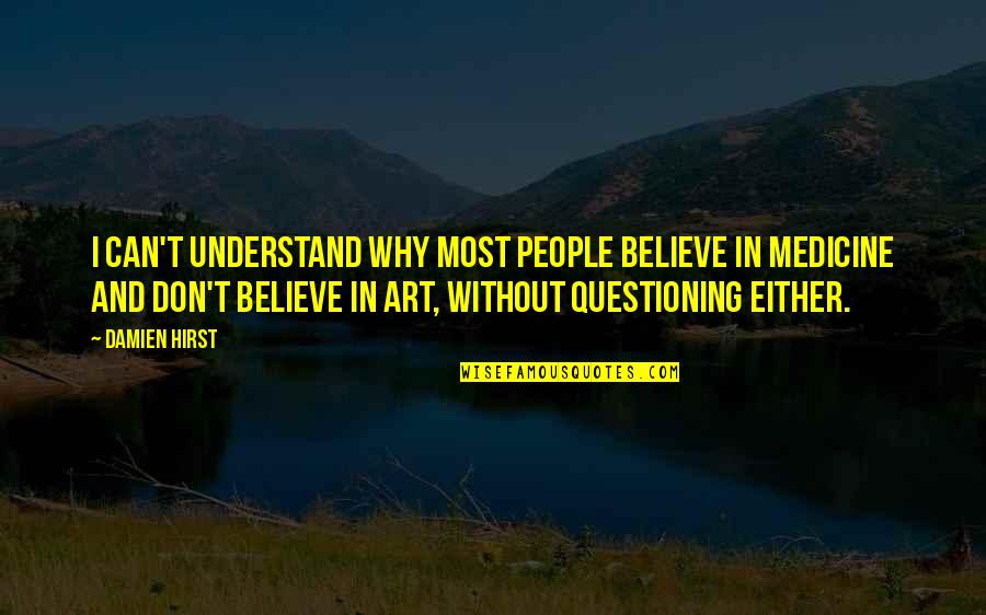 Hirst Quotes By Damien Hirst: I can't understand why most people believe in