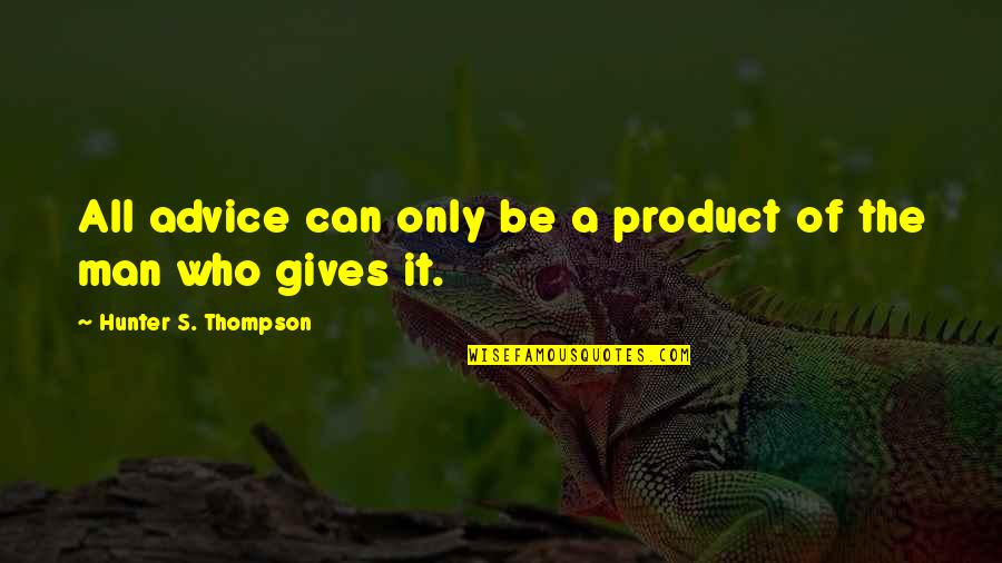 Hirstein And Ramachandran Quotes By Hunter S. Thompson: All advice can only be a product of Hirstein And Ramachandran Quotes By Hunter S. Thompson: All advice can only be a product of