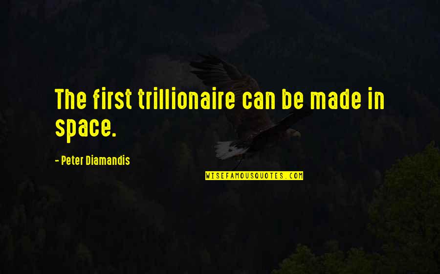 Hirstein And Ramachandran Quotes By Peter Diamandis: The first trillionaire can be made in space.