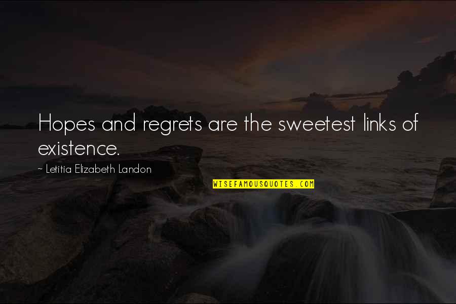 Hirstein Quotes By Letitia Elizabeth Landon: Hopes and regrets are the sweetest links of