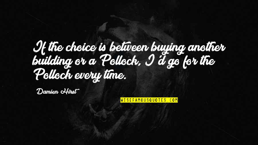 Hirst's Quotes By Damien Hirst: If the choice is between buying another building