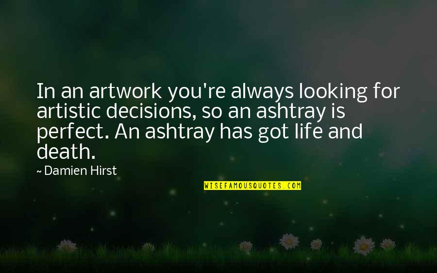 Hirst's Quotes By Damien Hirst: In an artwork you're always looking for artistic