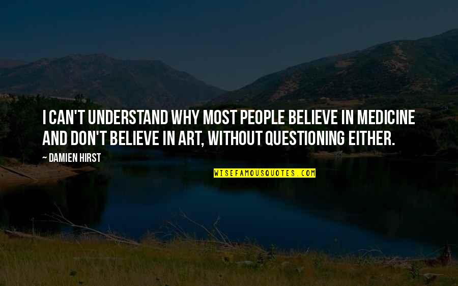 Hirst's Quotes By Damien Hirst: I can't understand why most people believe in