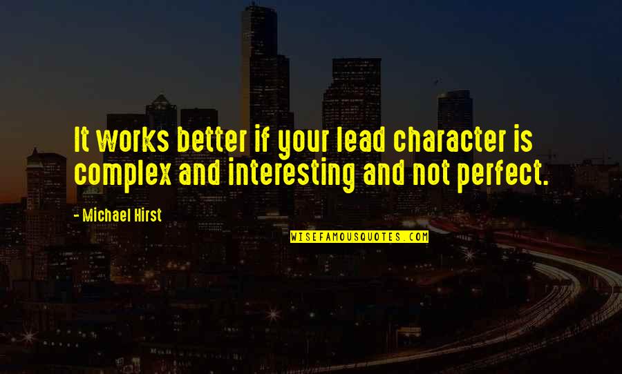 Hirst's Quotes By Michael Hirst: It works better if your lead character is