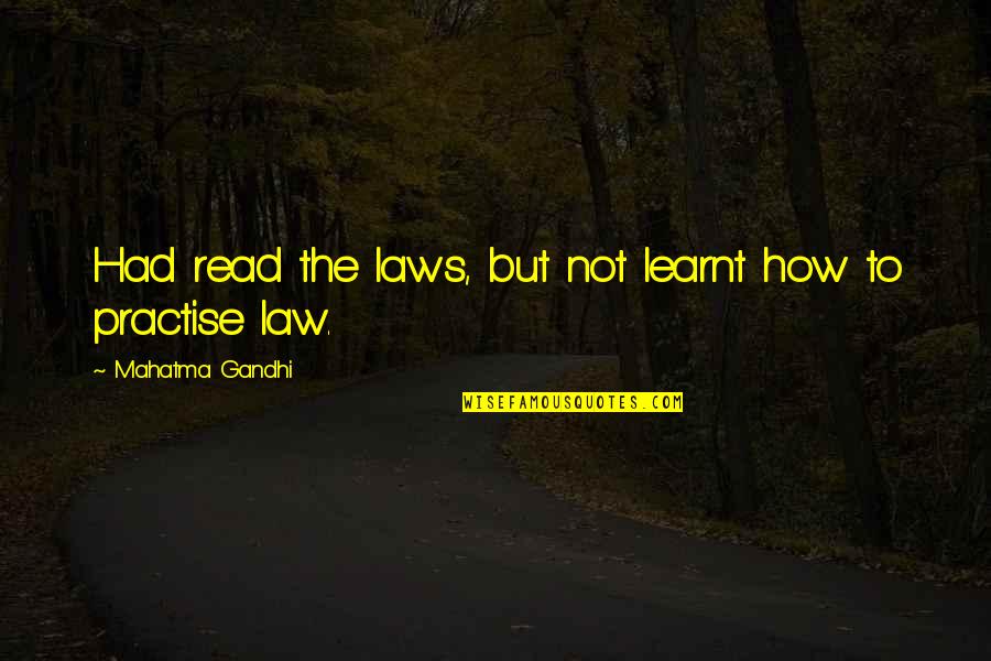 Hirsuteness Hirsutism Quotes By Mahatma Gandhi: Had read the laws, but not learnt how Hirsuteness Hirsutism Quotes By Mahatma Gandhi: Had read the laws, but not learnt how