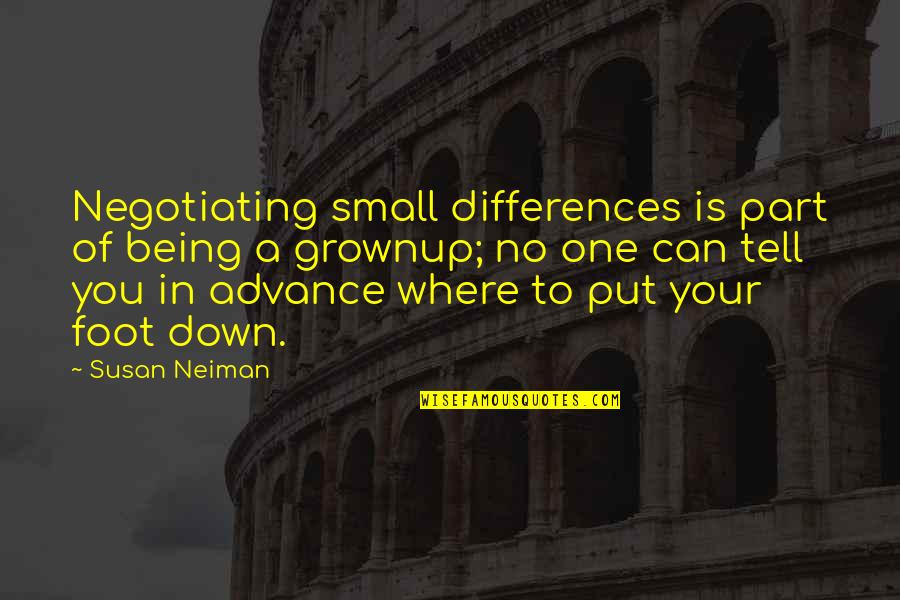 Hirsuteness Hirsutism Quotes By Susan Neiman: Negotiating small differences is part of being a Hirsuteness Hirsutism Quotes By Susan Neiman: Negotiating small differences is part of being a