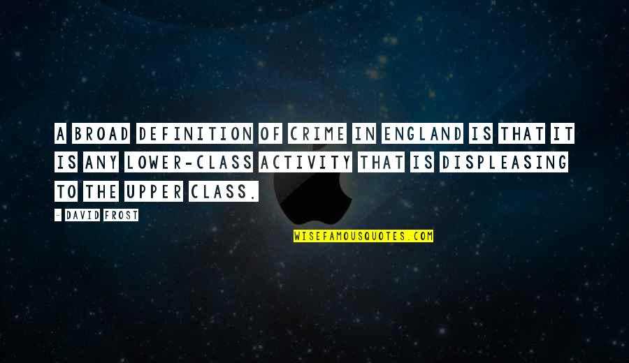 Hirsutes Video Quotes By David Frost: A broad definition of crime in England is Hirsutes Video Quotes By David Frost: A broad definition of crime in England is
