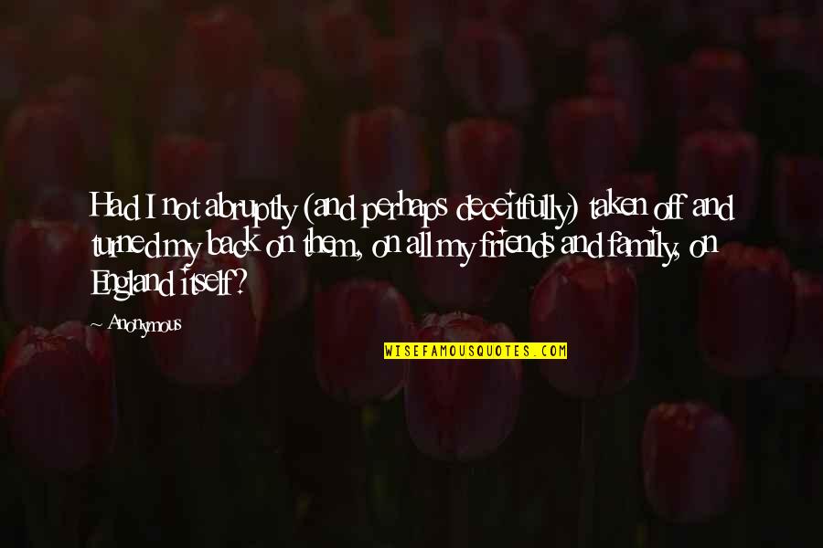 Hirtle Callaghan Quotes By Anonymous: Had I not abruptly (and perhaps deceitfully) taken Hirtle Callaghan Quotes By Anonymous: Had I not abruptly (and perhaps deceitfully) taken