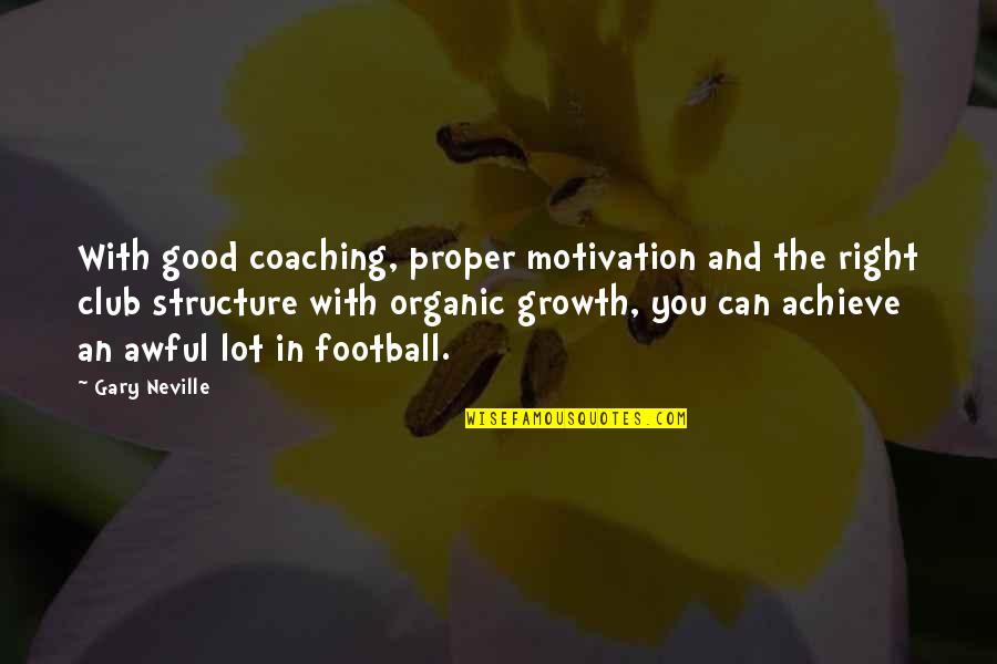 Hirtle Chart Quotes By Gary Neville: With good coaching, proper motivation and the right
