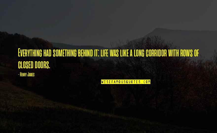 Hirtler Quotes By Henry James: Everything had something behind it: life was like Hirtler Quotes By Henry James: Everything had something behind it: life was like