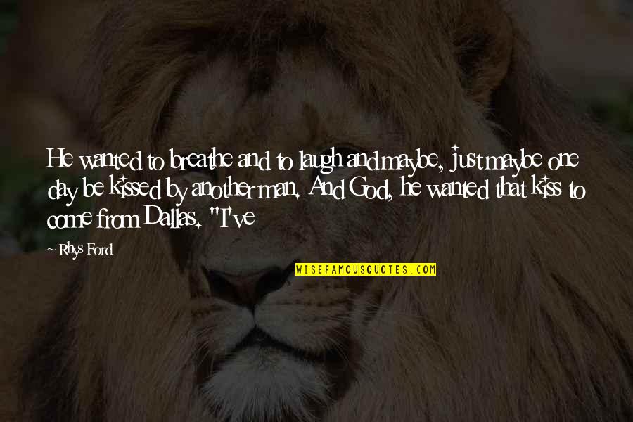 Hirtles Quotes By Rhys Ford: He wanted to breathe and to laugh and Hirtles Quotes By Rhys Ford: He wanted to breathe and to laugh and