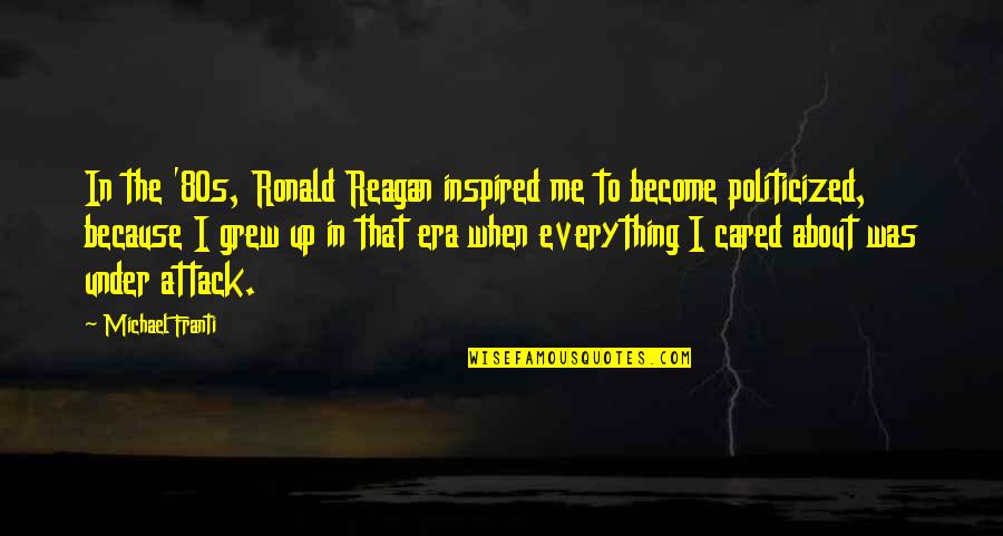 Hirtzberger Quotes By Michael Franti: In the '80s, Ronald Reagan inspired me to Hirtzberger Quotes By Michael Franti: In the '80s, Ronald Reagan inspired me to