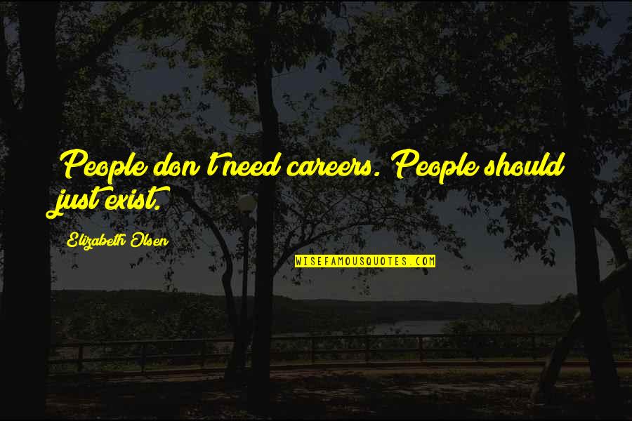 Hirven Quotes By Elizabeth Olsen: People don't need careers. People should just exist.