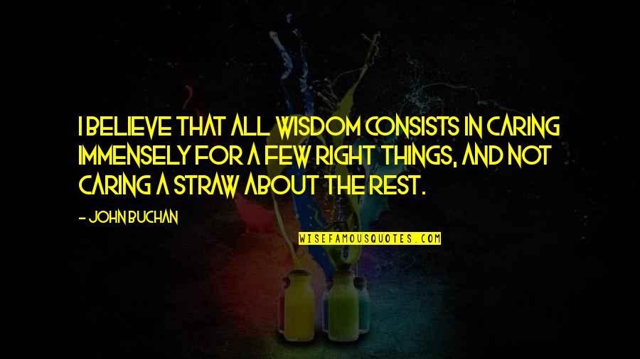 Hirven Quotes By John Buchan: I believe that all wisdom consists in caring