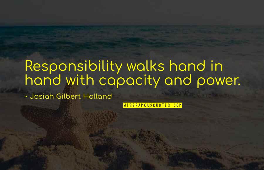Hirvenlihapullat Quotes By Josiah Gilbert Holland: Responsibility walks hand in hand with capacity and Hirvenlihapullat Quotes By Josiah Gilbert Holland: Responsibility walks hand in hand with capacity and