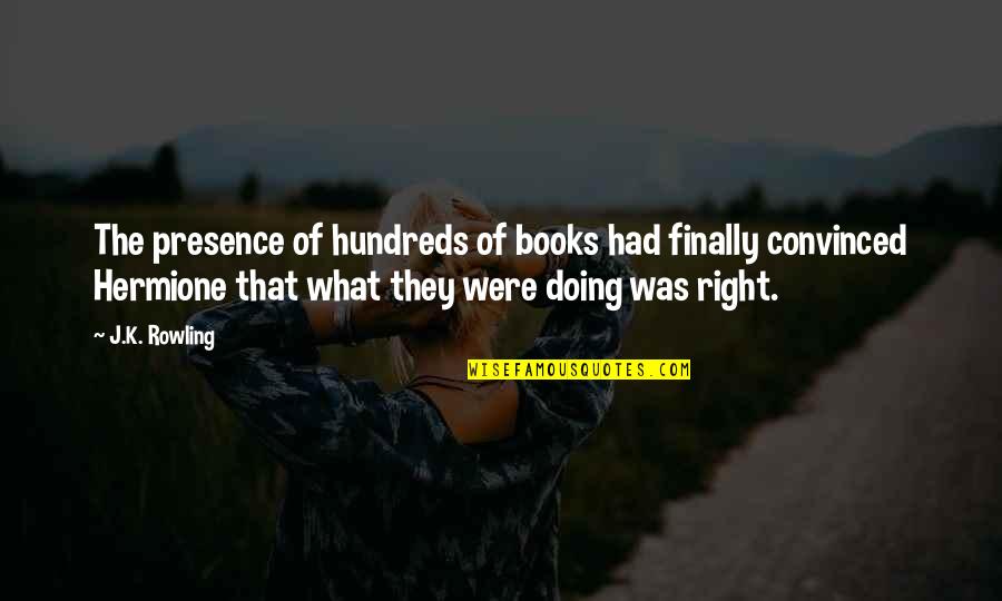 Hirvensalmen Quotes By J.K. Rowling: The presence of hundreds of books had finally