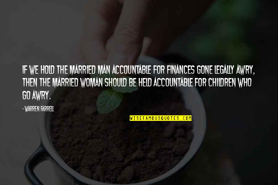 Hirviendo Significado Quotes By Warren Farrell: If we hold the married man accountable for