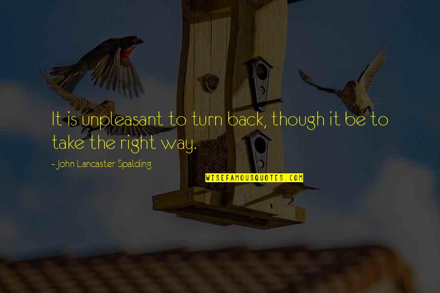 Hirzl Quotes By John Lancaster Spalding: It is unpleasant to turn back, though it Hirzl Quotes By John Lancaster Spalding: It is unpleasant to turn back, though it