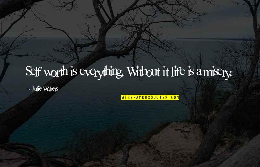 His Actions Lead Quotes By Julie Walters: Self worth is everything. Without it life is