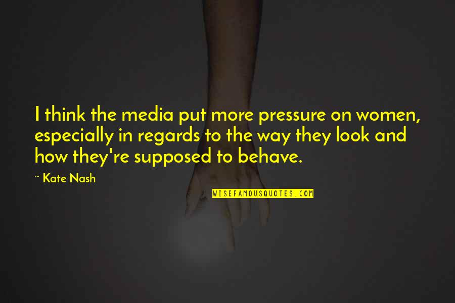 His And Her Circumstances Quotes By Kate Nash: I think the media put more pressure on