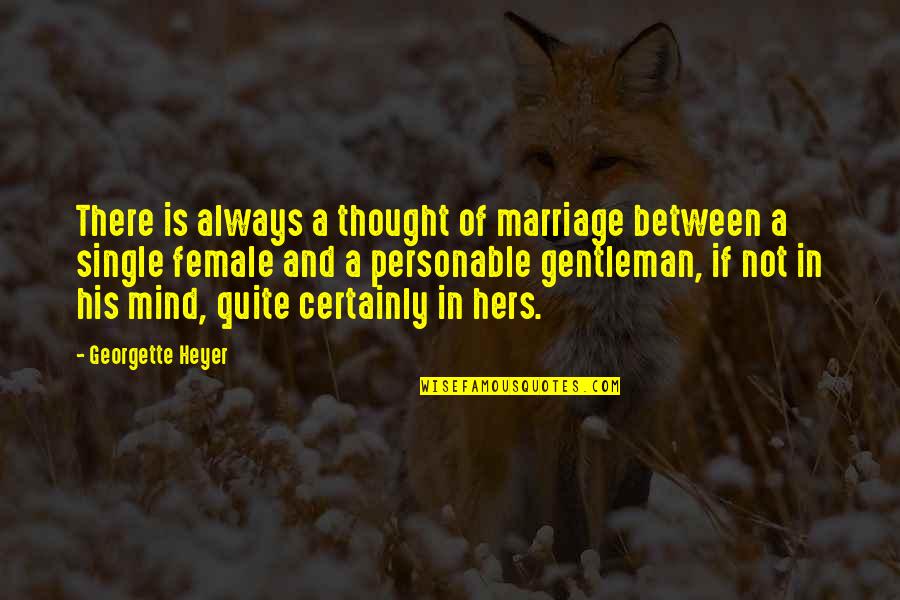 His And Hers Quotes By Georgette Heyer: There is always a thought of marriage between