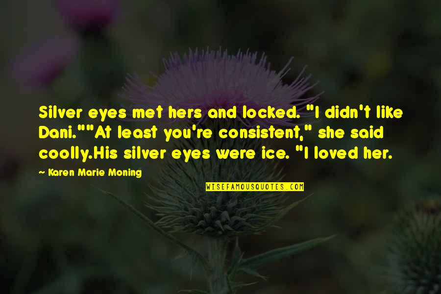 His And Hers Quotes By Karen Marie Moning: Silver eyes met hers and locked. "I didn't