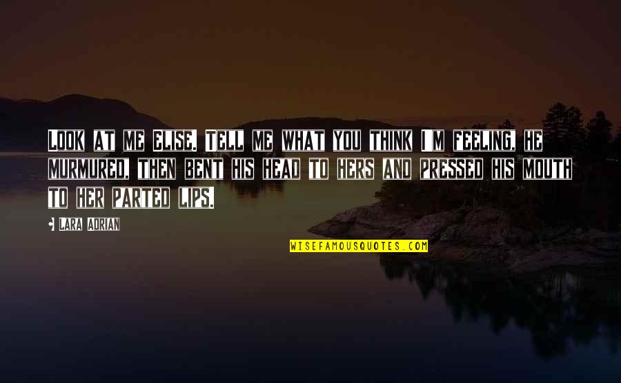 His And Hers Quotes By Lara Adrian: Look at me Elise. Tell me what you His And Hers Quotes By Lara Adrian: Look at me Elise. Tell me what you