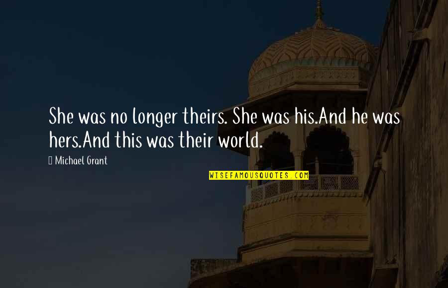 His And Hers Quotes By Michael Grant: She was no longer theirs. She was his.And