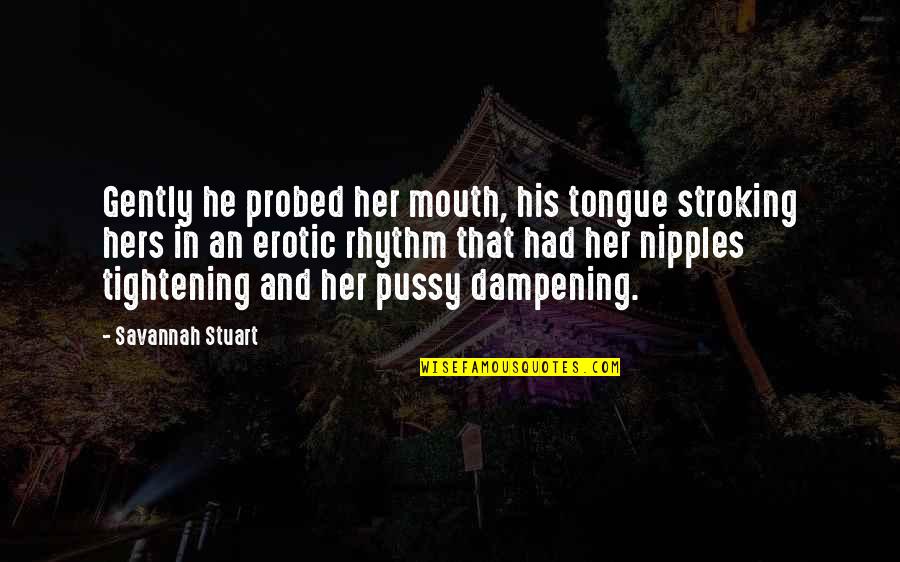 His And Hers Quotes By Savannah Stuart: Gently he probed her mouth, his tongue stroking