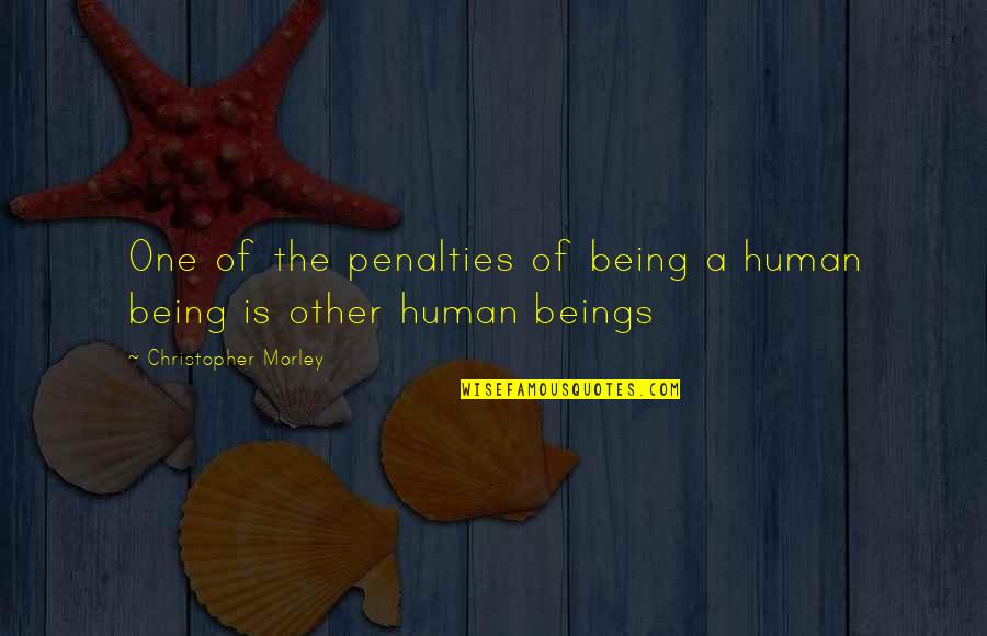 His Backbone Quotes By Christopher Morley: One of the penalties of being a human His Backbone Quotes By Christopher Morley: One of the penalties of being a human