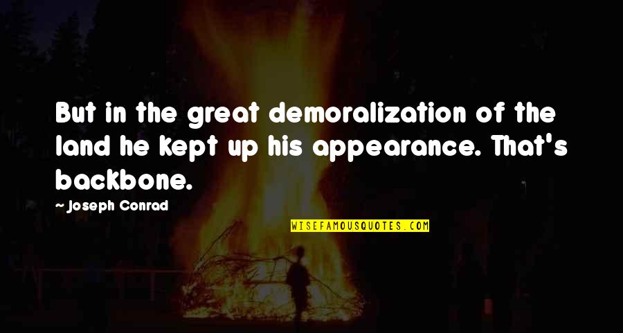 His Backbone Quotes By Joseph Conrad: But in the great demoralization of the land His Backbone Quotes By Joseph Conrad: But in the great demoralization of the land