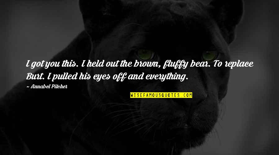 His Brown Eyes Quotes By Annabel Pitcher: I got you this. I held out the