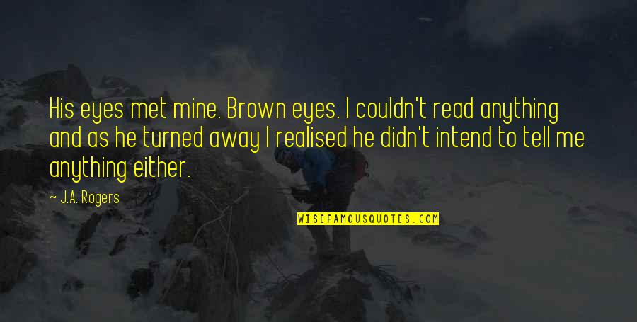 His Brown Eyes Quotes By J.A. Rogers: His eyes met mine. Brown eyes. I couldn't
