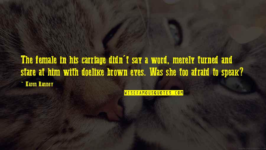His Brown Eyes Quotes By Karen Ranney: The female in his carriage didn't say a