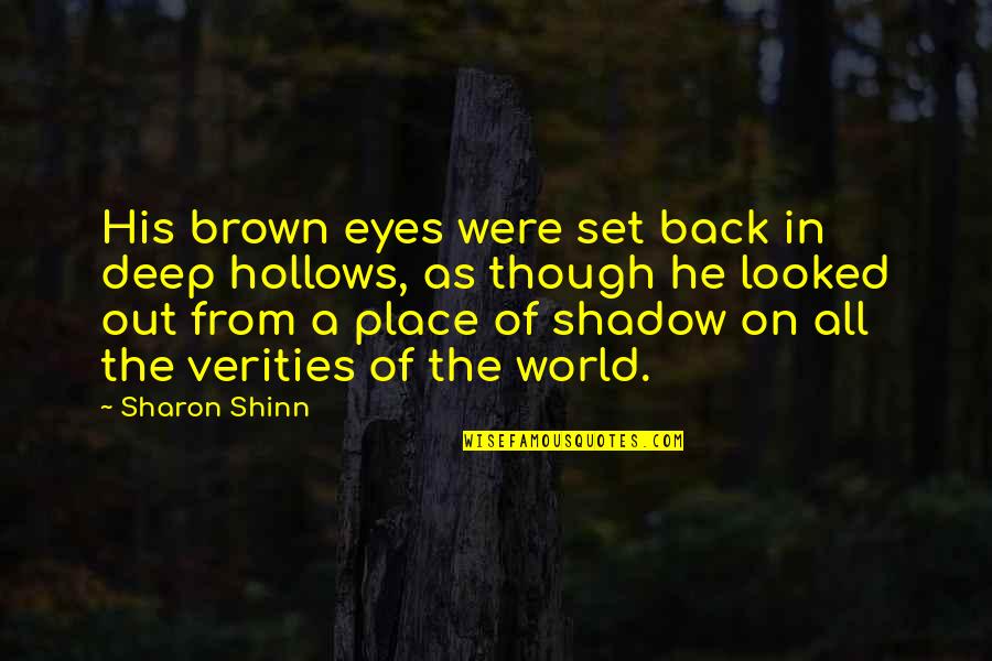 His Brown Eyes Quotes By Sharon Shinn: His brown eyes were set back in deep