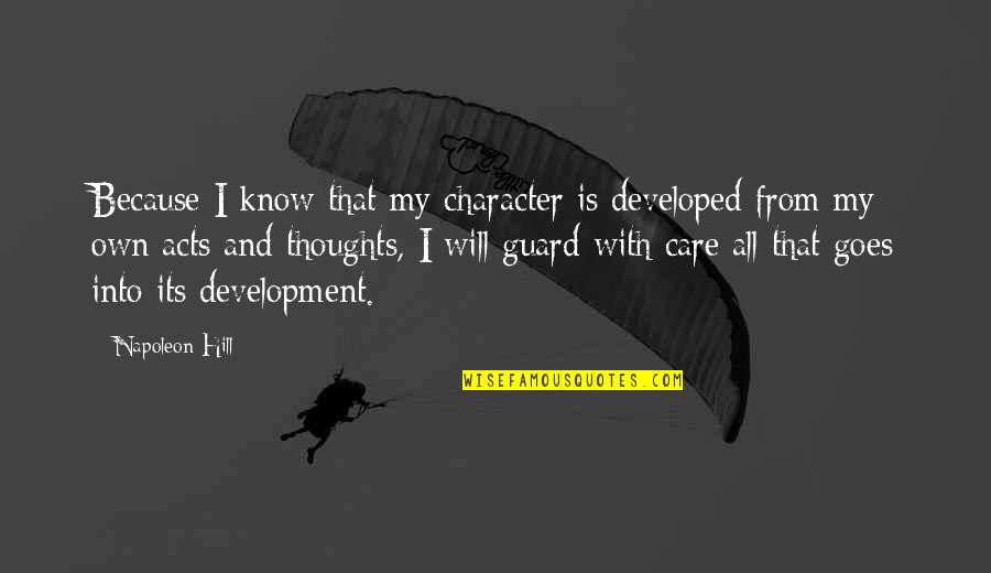 His Care For Me Quotes By Napoleon Hill: Because I know that my character is developed His Care For Me Quotes By Napoleon Hill: Because I know that my character is developed