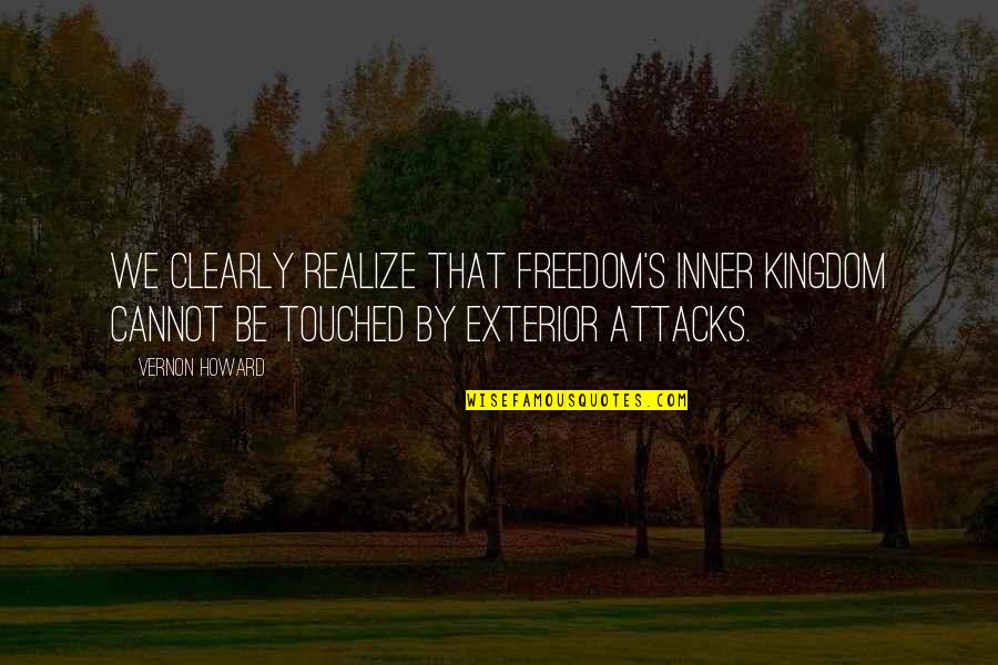 His Clicks Quotes By Vernon Howard: We clearly realize that freedom's inner kingdom cannot His Clicks Quotes By Vernon Howard: We clearly realize that freedom's inner kingdom cannot