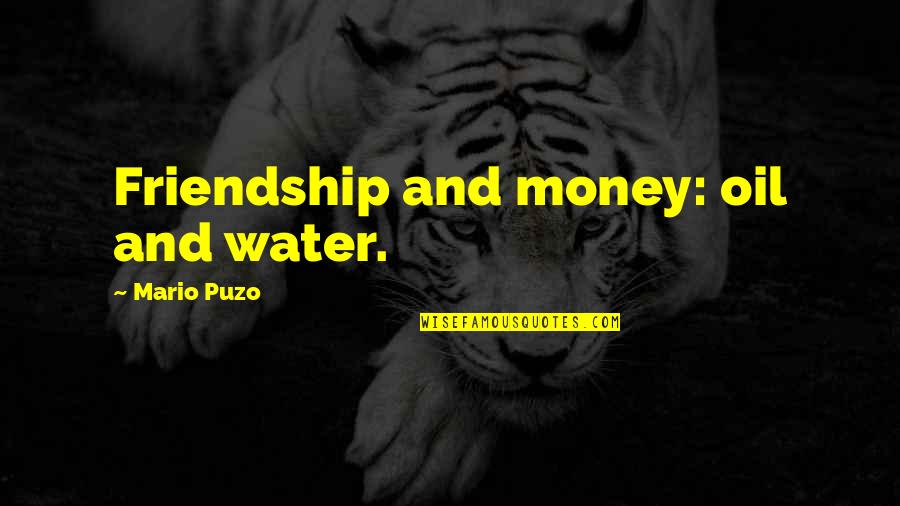His Dark Material Quotes By Mario Puzo: Friendship and money: oil and water.