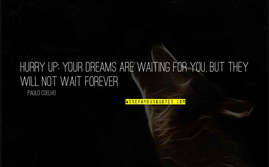 His Dark Material Quotes By Paulo Coelho: Hurry up: your dreams are waiting for you,