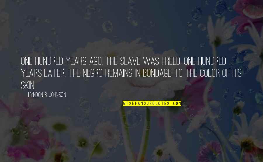 His Dark Materials Love Quotes By Lyndon B. Johnson: One hundred years ago, the slave was freed.