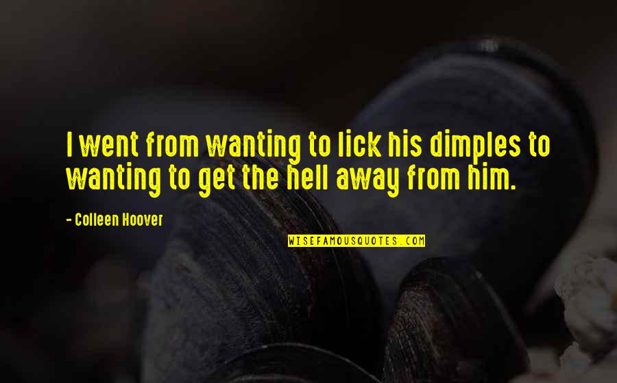 His Dimples Quotes By Colleen Hoover: I went from wanting to lick his dimples